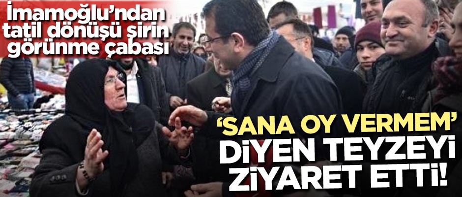 İmamoğlu'ndan tatil dönüşü şirin görünme çabası! ''Sana oy vermem'' diyen teyzeyi ziyaret etti