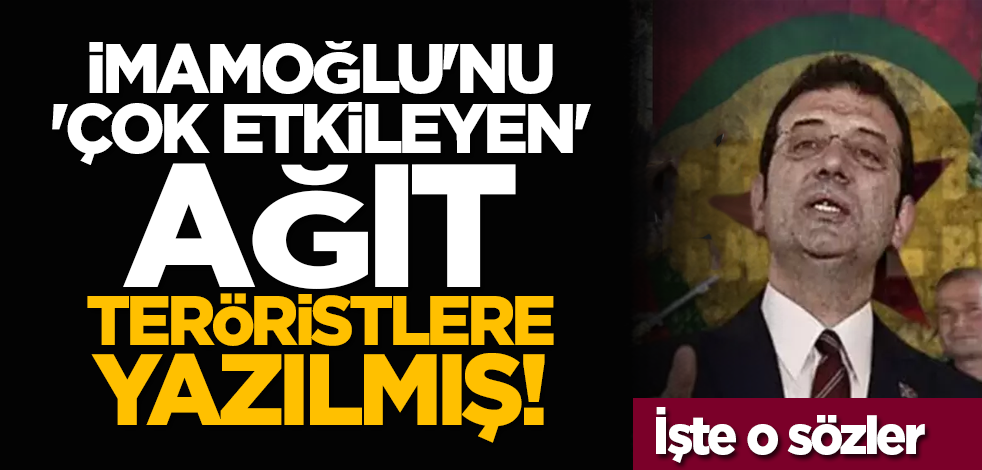 İmamoğlu'nu 'çok etkileyen' ağıt teröristlere yazılmış! İşte o sözler