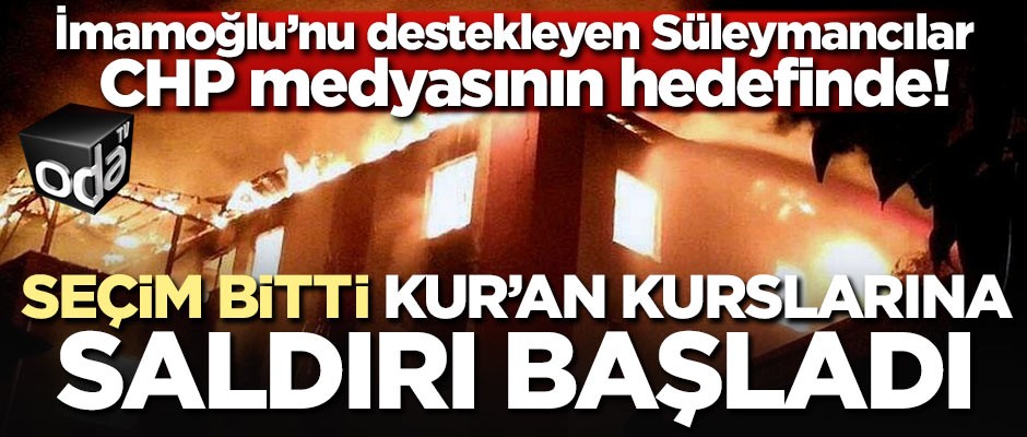 İmamoğlu’nu destekleyen Süleymancılar CHP medyasının hedefinde! Seçim bitti, Kur'an kurslarına saldırı başladı