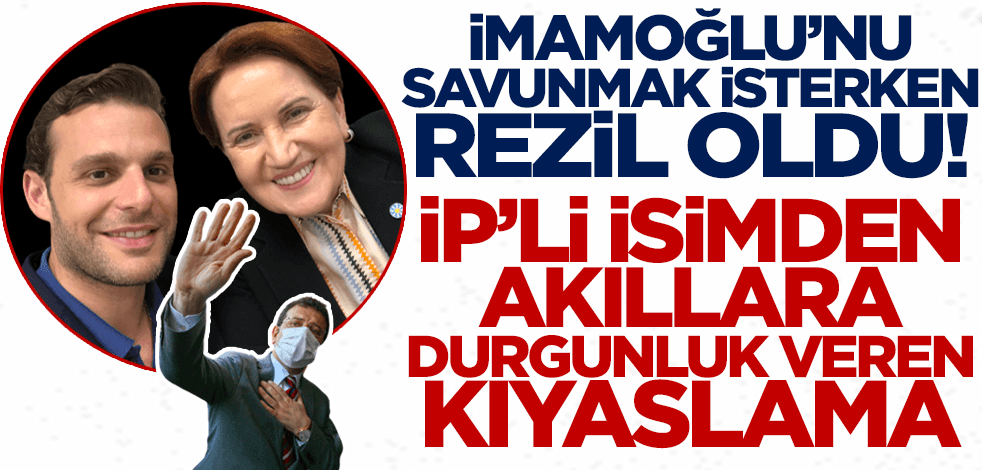 İmamoğlu'nu savunmak isterken rezil oldu! İYİ Partili isimden akıllara durgunluk veren kıyaslama