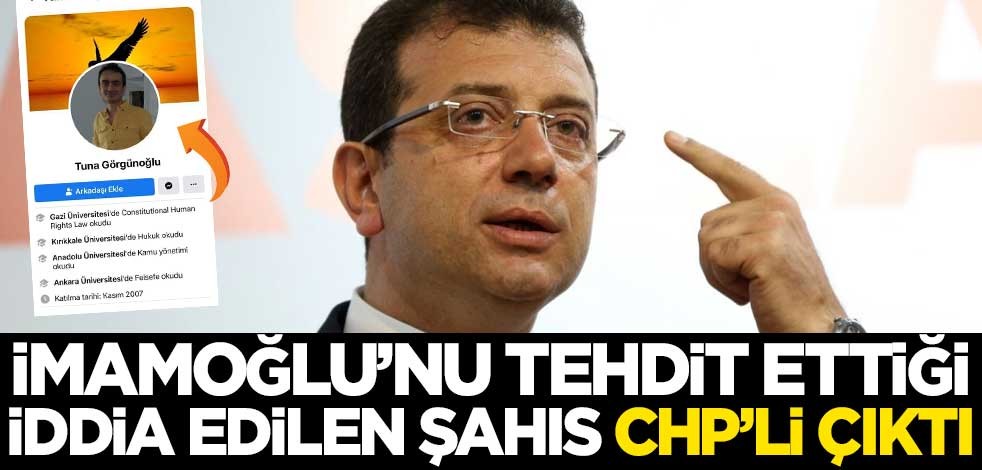 İmamoğlu'nu tehdit ettiği iddia edilen şahıs CHP'li çıktı