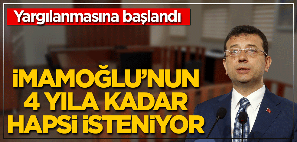 İmamoğlu’nun 4 yıla kadar hapsi isteniyor! Yargılanmasına başlandı