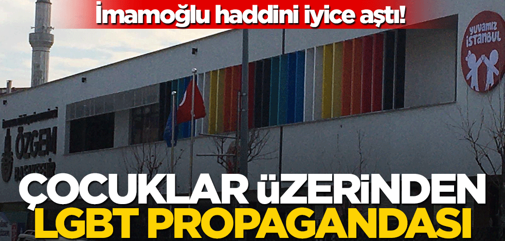İmamoğlu'nun açtığı kreşte LGBT propagandası