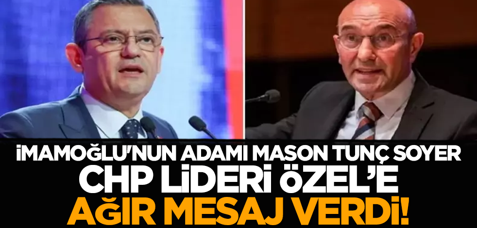 İmamoğlu'nun adamı Mason Tunç Soyer, CHP lideri Özel’e ağır mesaj verdi!