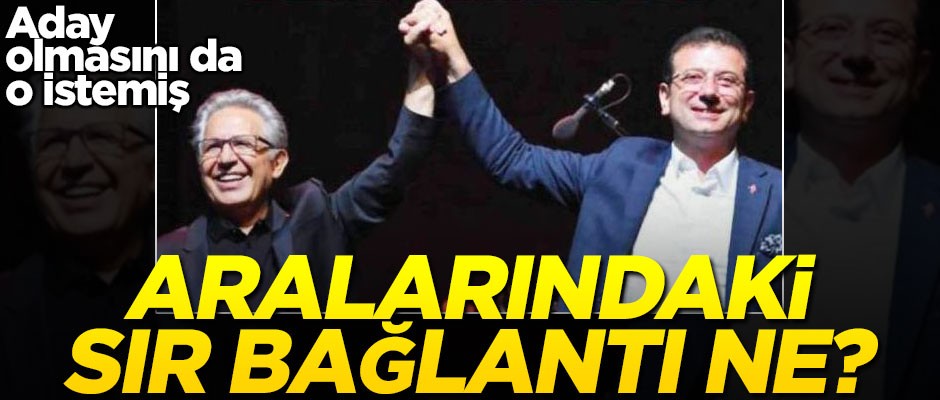 İmamoğlu’nun aday olmasını o söylemiş... Aralarındaki sır bağlantı ne?
