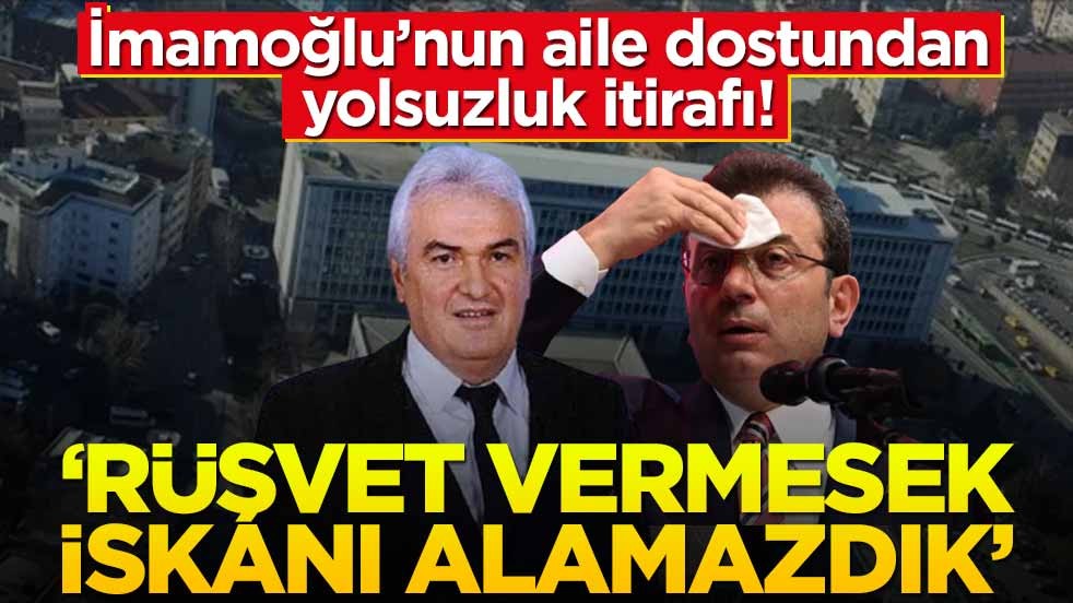 İmamoğlu’nun aile dostundan itiraf! “Rüşveti vermesek iskanı alamazdık”