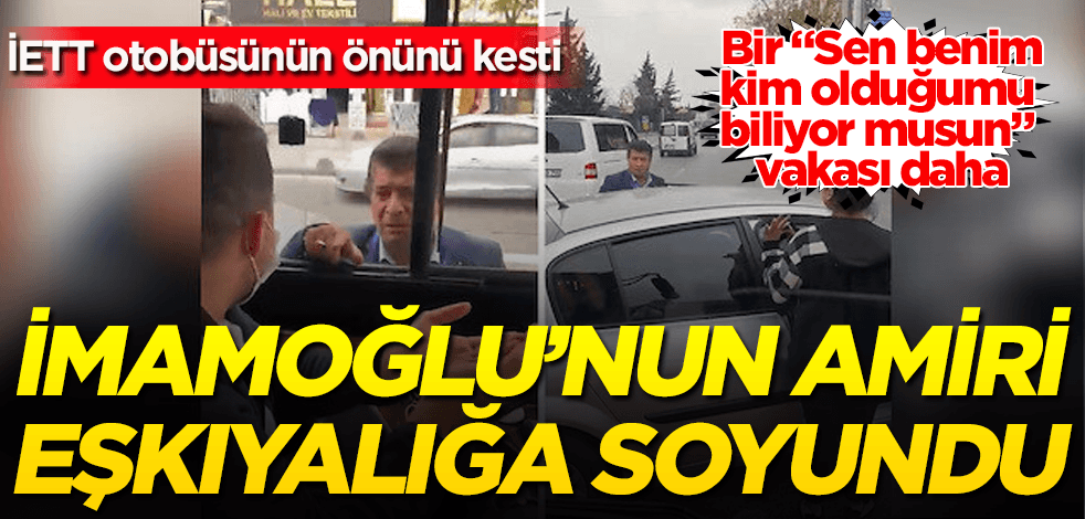 İmamoğlu'nun amiri eşkıyalığa soyundu