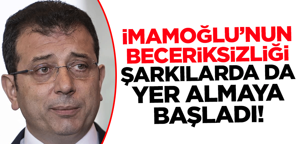 İmamoğlu’nun beceriksizliği şarkılarda yer almaya başladı!