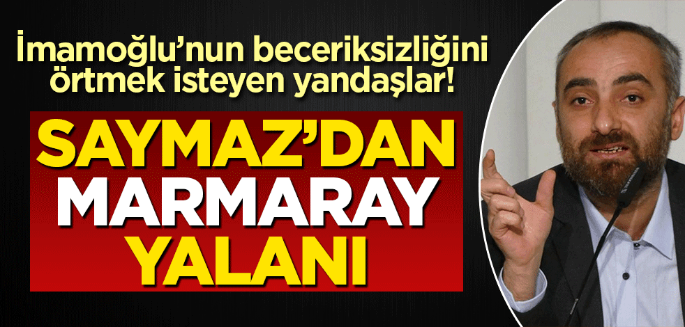 İmamoğlu'nun beceriksizliğini yandaşları örtmeye çalışıyor! İsmail Saymaz'dan gazetecilik ahlakına yakışmayacak Marmaray yalanı