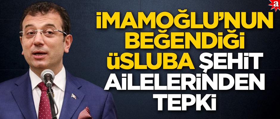 İmamoğlu’nun ‘beğendiği üsluba’ şehit ailelerinden tepki