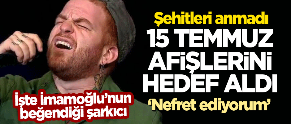 İmamoğlu'nun "beğendiği" şarkıcı Gökhan Özoğuz 15 Temmuz afişlerini hedef aldı!