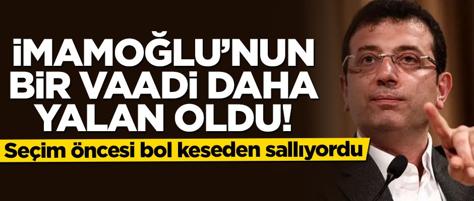 İmamoğlu'nun bir vaadi daha yalan oldu!