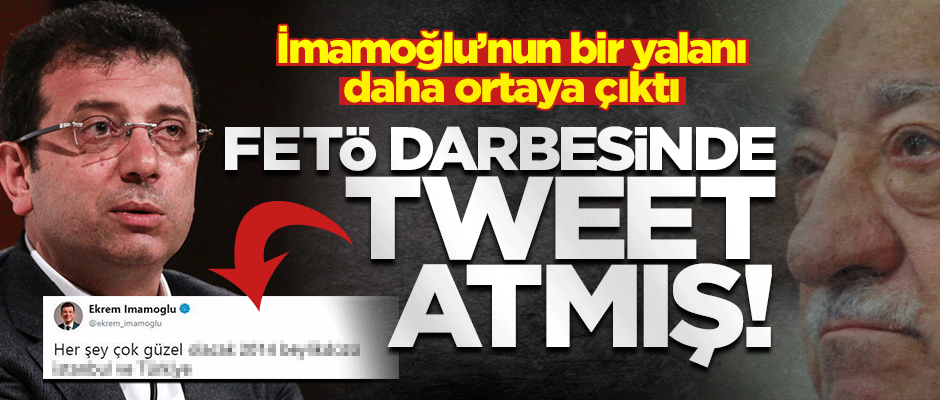 İmamoğlu'nun 'çocuk' yalanı ortaya çıktı! FETÖ darbesinde tweet atmış