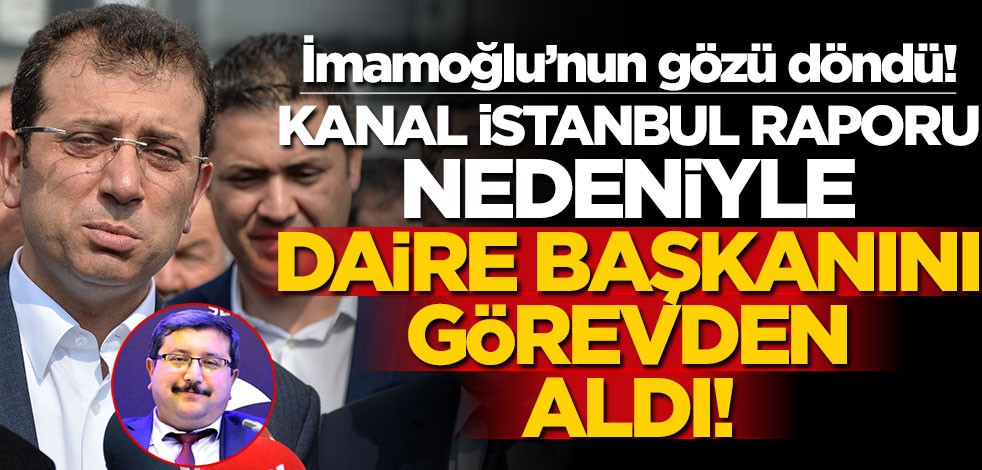 İmamoğlu'nun gözünü nefret bürüdü! Kanal İstanbul raporunu görünce daire başkanını kovdu!