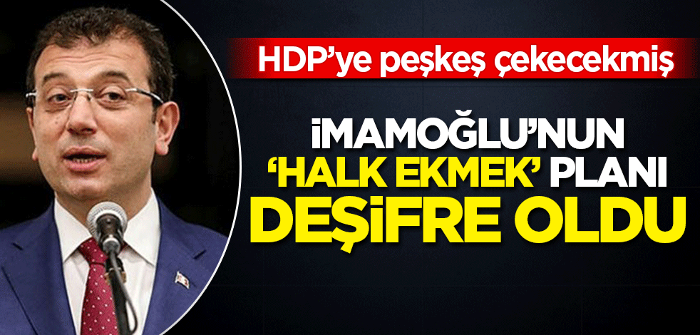 İmamoğlu'nun 'Halk Ekmek' algısı deşifre oldu