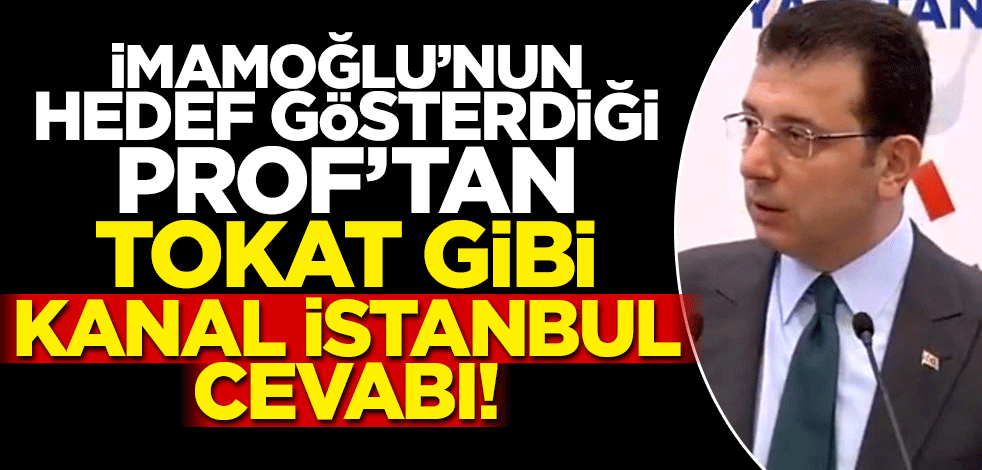 İmamoğlu'nun hedef gösterdiği isimden tokat gibi 'Kanal İstanbul' cevabı!