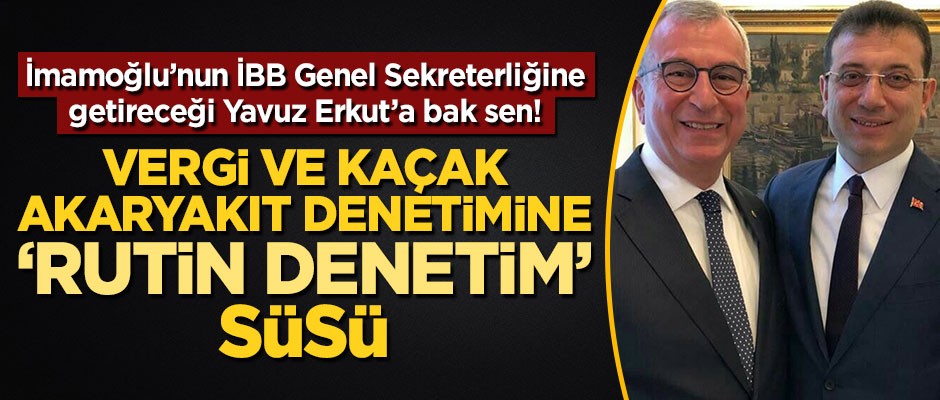 Yavuz Erkut’tan vergi ve kaçak akaryakıt denetimine ‘rutin denetim’ süsü