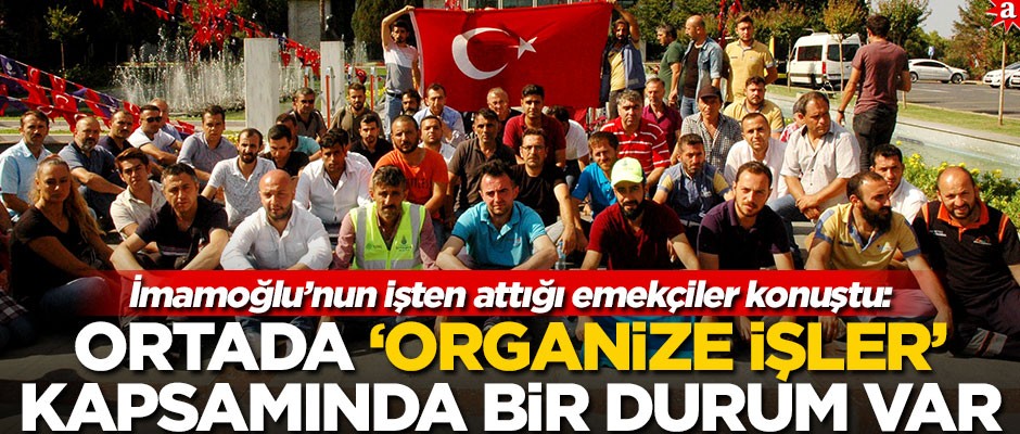 İmamoğlu’nun işten attığı emekçiler konuştu: Ortada "organize işler" kapsamında bir durum var