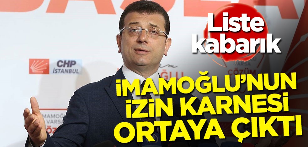 İmamoğlu'nun izin karnesi ortaya çıktı! Liste kabarık