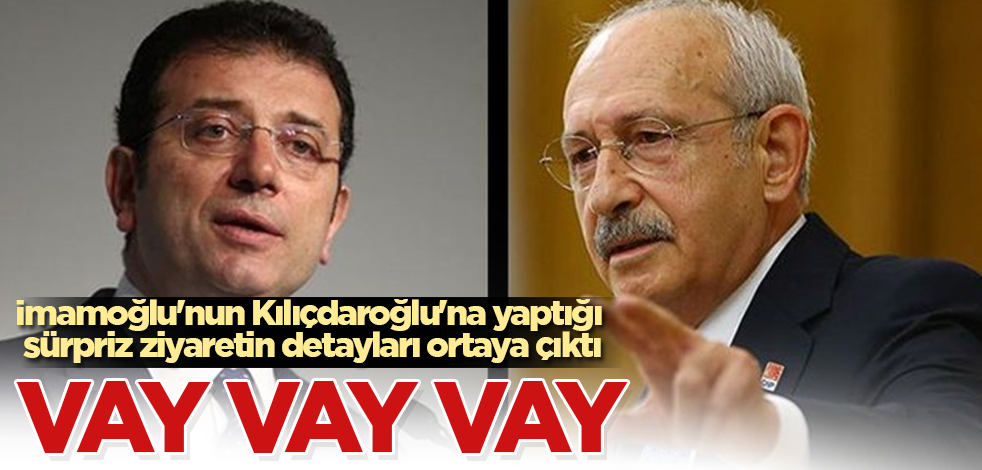 İmamoğlu'nun Kılıçdaroğlu'na yaptığı sürpriz ziyaretin detayları ortaya çıktı! Vay vay vay