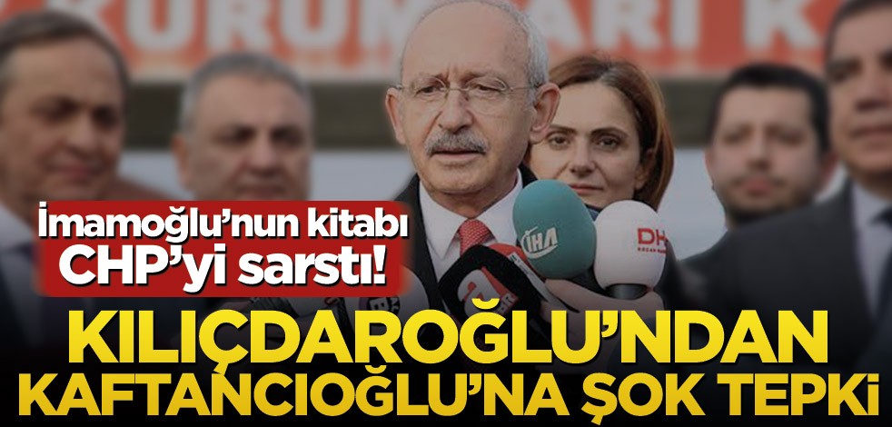 İmamoğlu’nun kitabı CHP’yi sarstı! Kılıçdaroğlu’ndan Kaftancıoğlu’na şok tepki