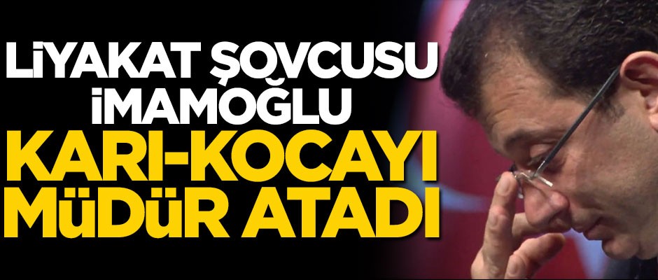 İmamoğlu'nun liyakat anlayışı: İBB'de karı-koca müdür oldu!