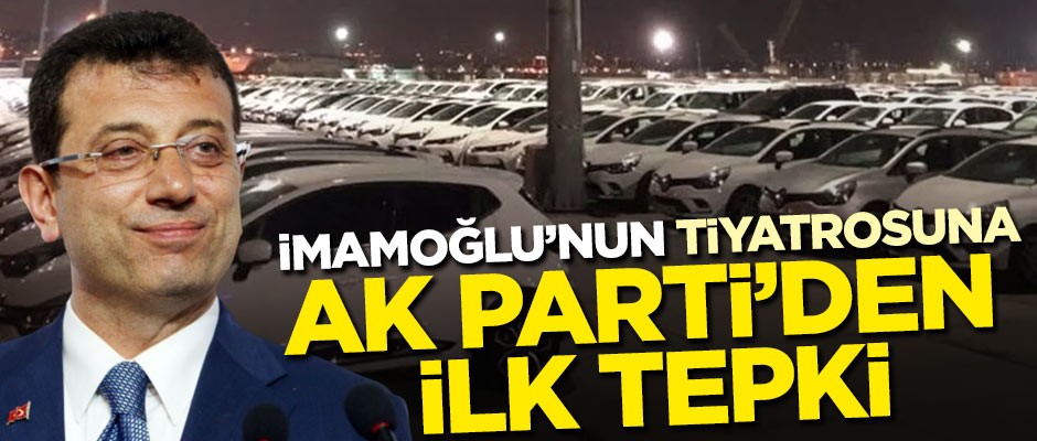 İmamoğlu'nun 'Makam aracı tiyatrosu'na AK Parti'den ilk tepki!