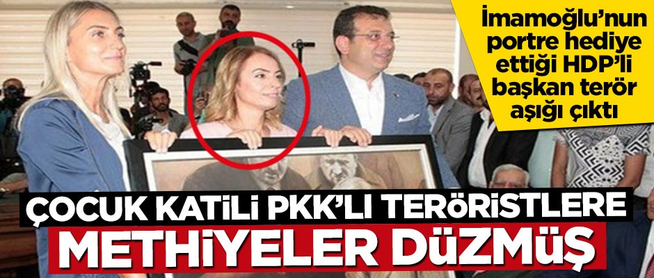İmamoğlu'nun Mustafa Kemal portresi hediye ettiği HDP'li Başkan PKK'lılara methiyeler düzmüş