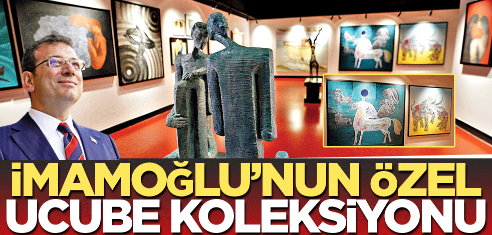 İmamoğlu’nun özel ucube koleksiyonu
