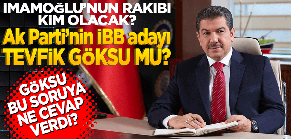 İmamoğlu’nun rakibi kim olacak? AK Parti’nin İBB adayı Tevfik Göksu mu?