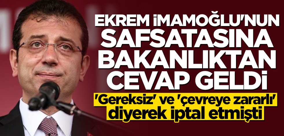 İmamoğlu'nun safsatasına bakanlıktan cevap: Bunu ilk kez öğrendik!