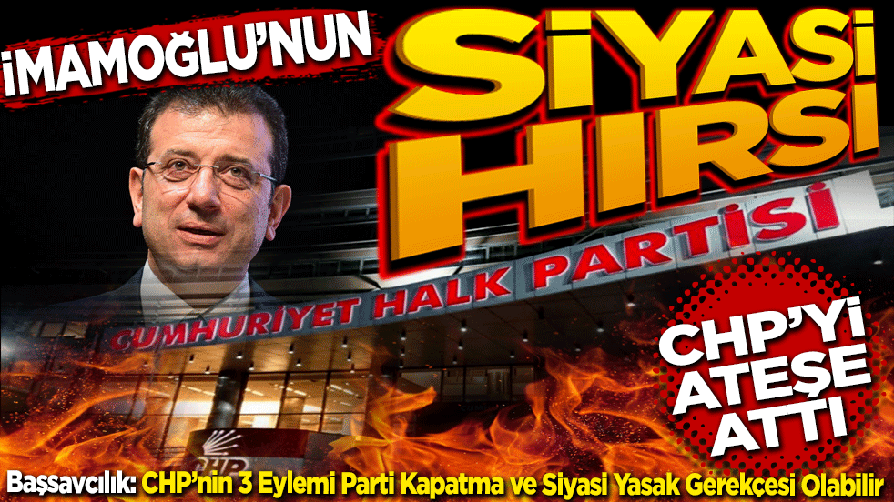 İmamoğlu’nun Siyasi Hırsı CHP’yi Ateşe Attı!