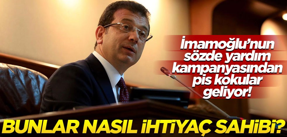 İmamoğlu’nun sözde yardım kampanyasından pis kokular geliyor! Bunlar nasıl ihtiyaç sahibi?
