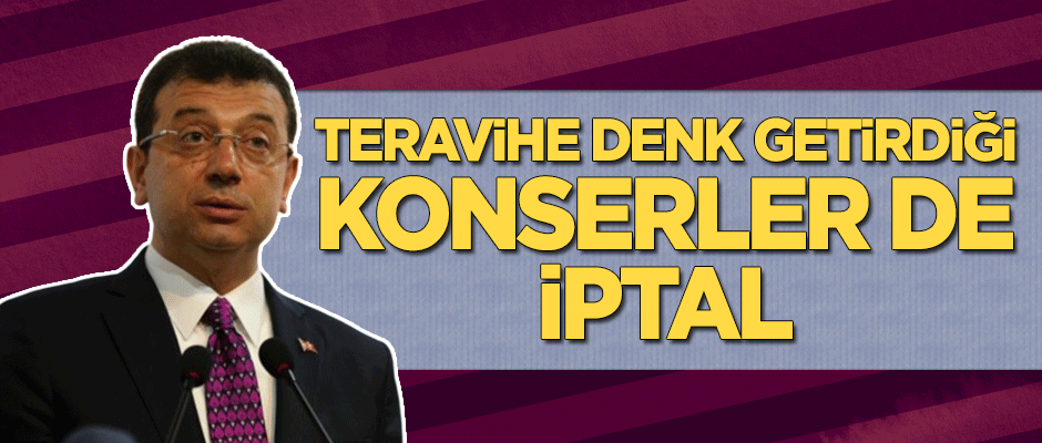 İmamoğlu'nun talimatıyla teravihe denk getirilen konserler iptal edildi