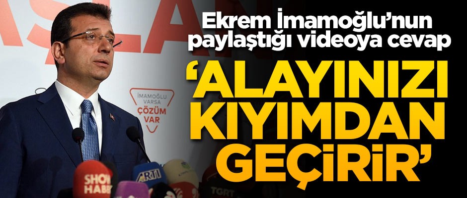 İmamoğlu'nun videosuna cevap! 'Alayınızı kıyımdan geçirir'