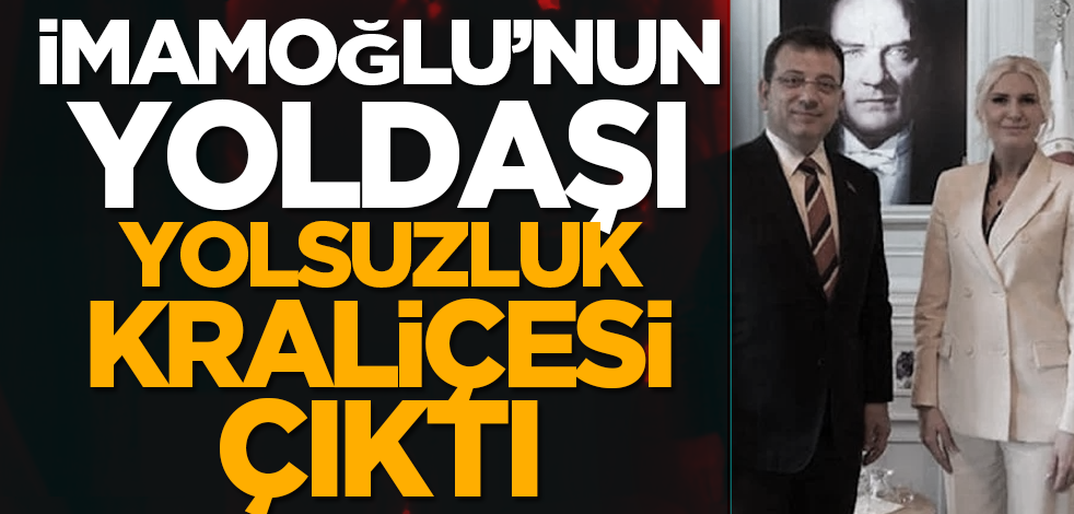 İmamoğlu'nun yoldaşı yolsuzluk kraliçesi çıktı!