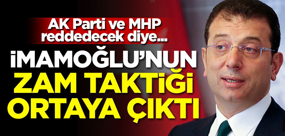 İmamoğlu'nun zam taktiği ortaya çıktı!