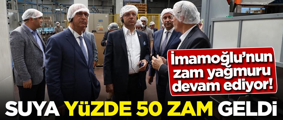 İmamoğlu'nun zam yağmuru devam ediyor! Suya yüzde 50 zam geldi