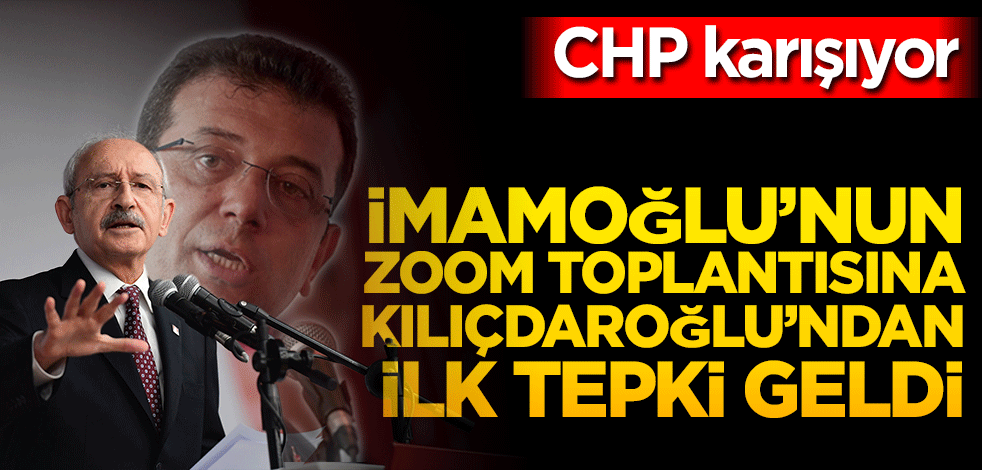 İmamoğlu'nun zoom toplantısına Kılıçdaroğlu'ndan ilk tepki geldi
