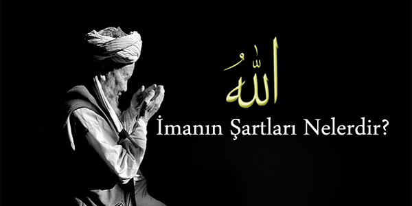 İmanın şartları neler?