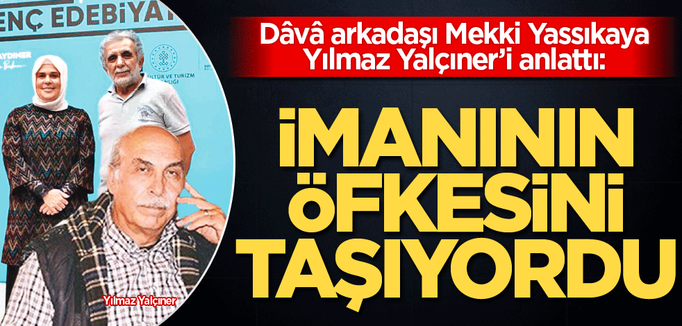 İmanının öfkesini taşıyordu