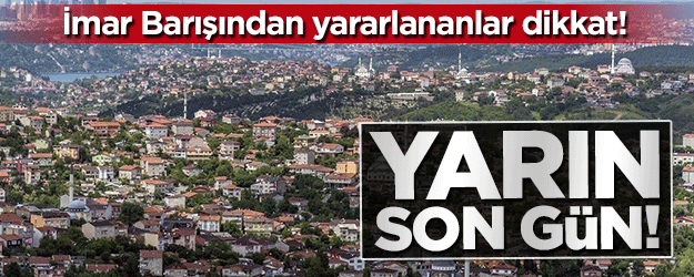 İmar barışında ilk taksit ödeme süresi yarın sona eriyor