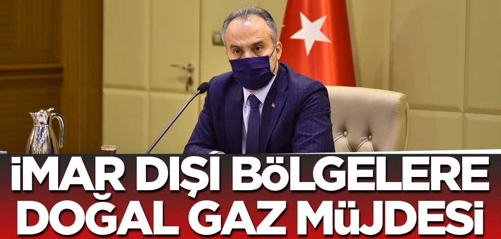 İmar dışı bölgelere doğalgaz müjdesi