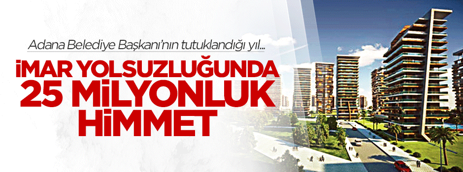 İmar yolsuzluğunda 25 milyonluk himmet