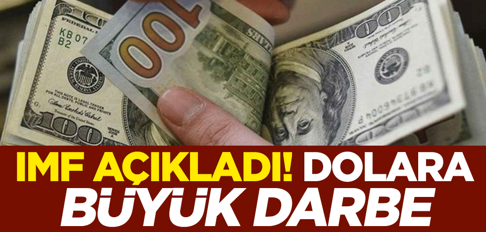 IMF açıkladı! Dolara büyük darbe