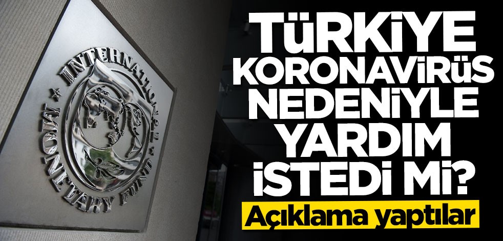 IMF açıkladı: Türkiye koronavirüs nedeniyle yardım istedi mi?