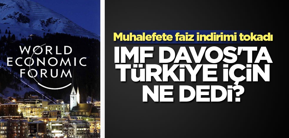 IMF Davos'ta Türkiye için ne dedi?
