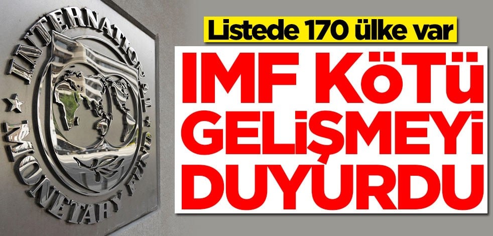 IMF kötü gelişmeyi duyurdu! Listede 170 ülke var