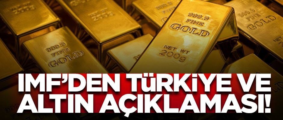 IMF: Türkiye'nin altın rezervi arttı