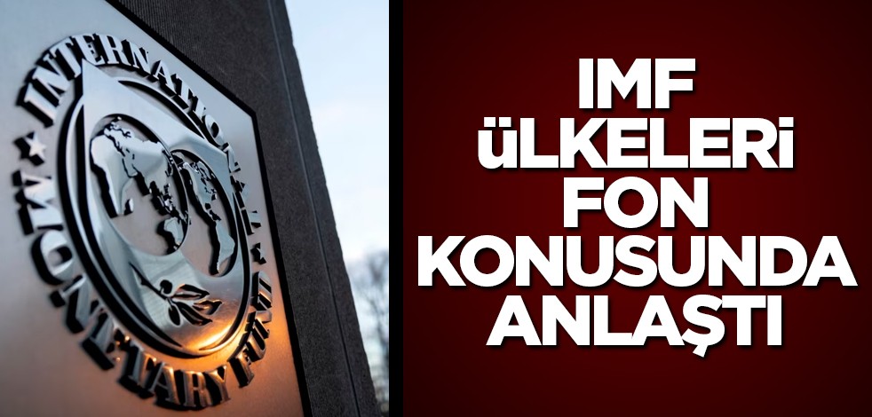 IMF ülkeleri fon konusunda anlaştı